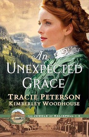 An Unexpected Grace (The Jewels of Kalispell #3) - Tracie Peterson & Kimberly Woodhouse