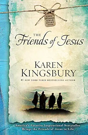 The Friends of Jesus (Life-Changing Bible Story Series #2)- Karen Kingsbury