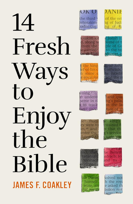 14 Fresh Ways to Enjoy the Bible - James F Coakley