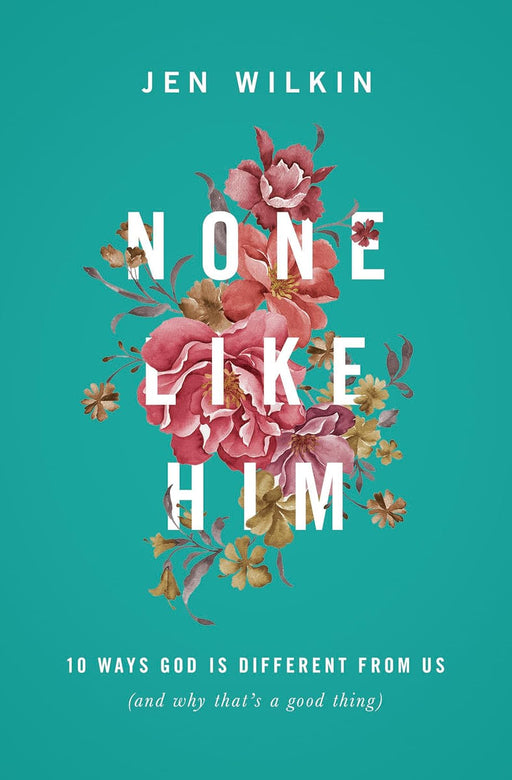 None Like Him: 10 Ways God Is Different from Us (and Why That's a Good Thing) - Morning Star Christian Bookstores