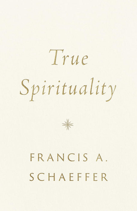 TRUE SPIRITUALITY - FRANCIS SCHAEFFER