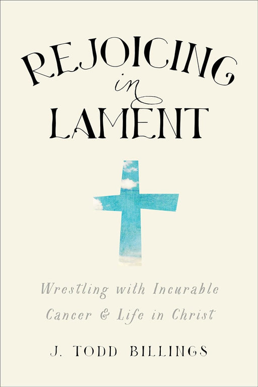 Rejoicing in Lament - Todd Billings - Morning Star Christian Bookstores
