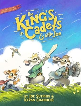 The King's Cadets and Little Joe: A Little Pilgrim's Progress Adventure by Joe Sutphin & Kevan Chandler - Morning Star Christian Bookstores