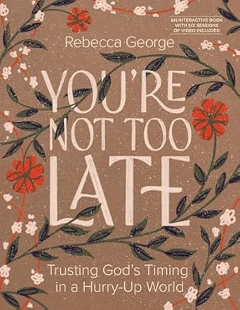 You're Not Too Late by Rebecca George - Morning Star Christian Bookstores