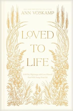 Loved to Life: A 40-Day Pilgrimage with Love Himself That Will Change Your Life by Ann Voskamp - Morning Star Christian Bookstores