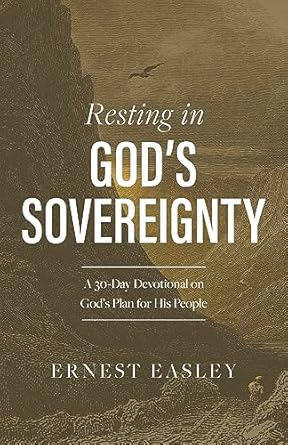 Resting in God's Sovereignty: A 30-Day Devotional on God’s Plan for His People - Ernest Easley