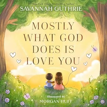 Mostly What God Does is Love You - Savannah Guthrie - Morning Star Christian Bookstores