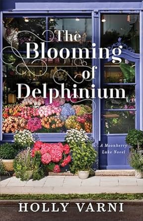 The Blooming of Delphinium - Holly Varni - Morning Star Christian Bookstores