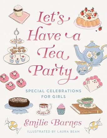 Let's Have a Tea Party: Special Celebrations for Girls by Emilie Barnes