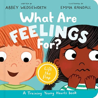 What Are Feelings For? A Lift-The-Flap Board Book (Training Young Hearts) - Abbey Wedgeworth