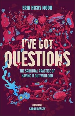 I've Got Questions: The Spiritual Practice of Having It Out with God - Morning Star Christian Bookstores