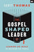 THE GOSPEL SHAPED LEADER - SCOTT THOMAS - Morning Star Christian Bookstores