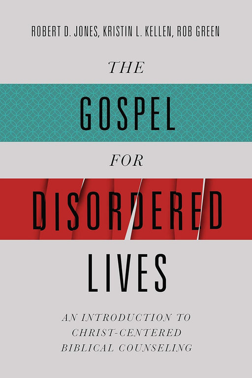 THE GOSPEL FOR DISORDERED LIVES - JONES, KELLEN, &GREEN - Morning Star Christian Bookstores