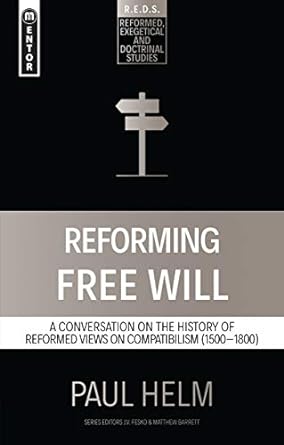 REFORMING FREE WILL - PAUL HELM