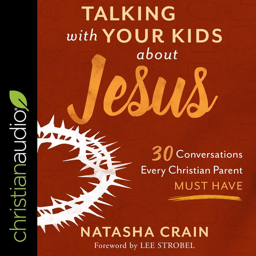 TALKING WITH YOUR KIDS ABOUT JESUS CURRICULUM KIT - NATASHA CRAIN - Morning Star Christian Bookstores