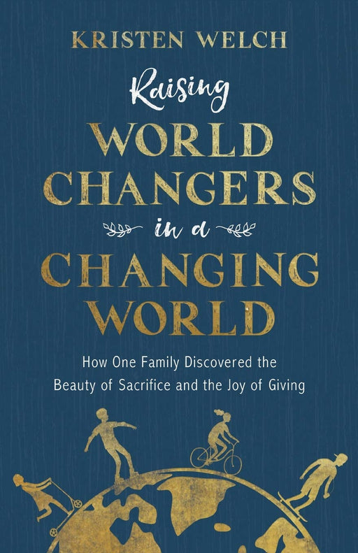Raising World Changers in a Changing World- WELCH - Morning Star Christian Bookstores