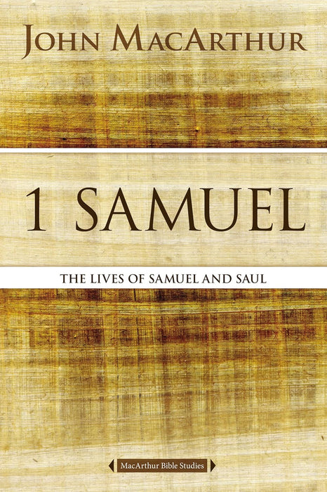 1 Samuel: The Lives of Samuel & Saul - John F. MacArthur