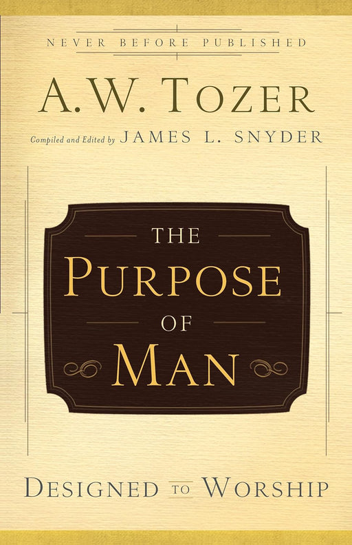 THE PURPOSE OF MAN - AW TOZER - Morning Star Christian Bookstores
