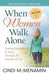 WHEN WOMEN WALK ALONE-CINDI MCMENAMIN - Morning Star Christian Bookstores