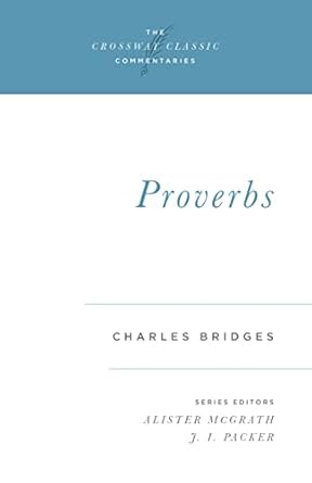 THE CROSSWAY CLASSIC COMMENTARIES - PROVERBS - BRIDGES