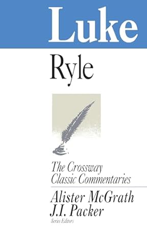 THE CROSSWAY CLASSIC COMMENTARIES - LUKE - J.C. RYLE - Morning Star Christian Bookstores