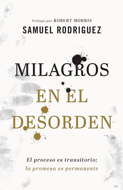 MILAGROS EN EL DESORDEN - SAMUEL RODRIGUEZ - Morning Star Christian Bookstores