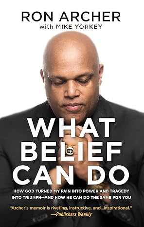 WHAT BELIEF CAN DO - RON ARCHER