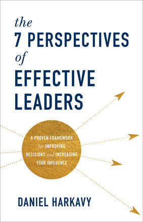7 PERSPECTIVES OF EFFECTIVE LEADERS - DANIEL HARKAVY