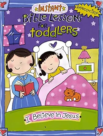 INSTANT BIBLE LESSONS FOR TODDLERS- I BELIEVE IN JESUS