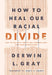 How to Heal Our Racial Divide - Derwin Gray - Morning Star Christian Bookstores