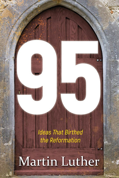 95: THE IDEAS THAT BIRTHED THE REFORMATION - MARTIN LUTHER