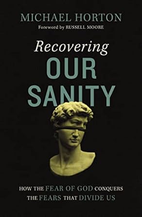 Recovering Our Sanity - Michael Horton