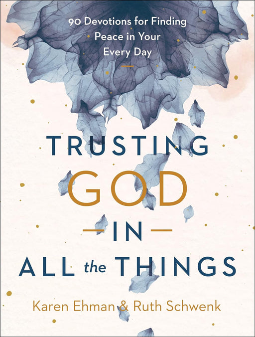 TRUSTING GOD IN ALL THE THINGS - KAREN EHMAN & RUTH SCHWENK - Morning Star Christian Bookstores