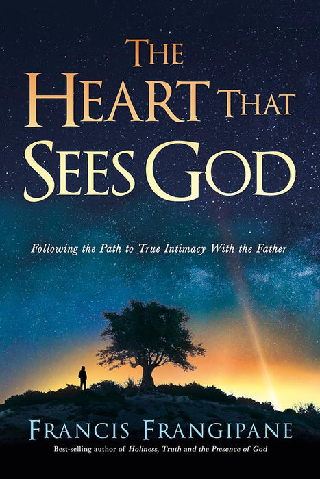 The Heart That Sees God: Following the Path to True Intimacy With the Father