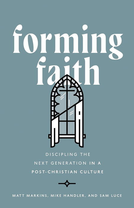 Forming Faith: Discipling the Next Generation in a Post-Christian Culture - Morning Star Christian Bookstores