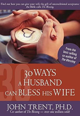 30 Ways a Husband Can Bless His Wife-John Trent