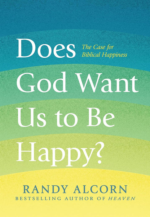 Does God Want Us to Be Happy?-Randy Alcorn - Morning Star Christian Bookstores