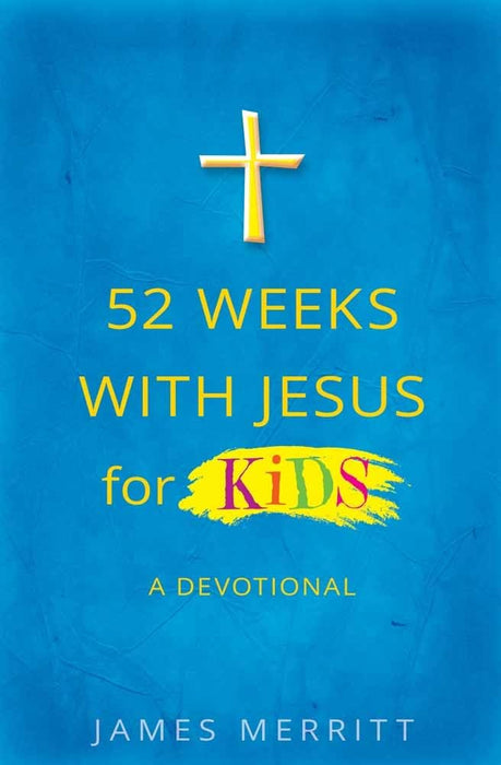 52 Weeks with Jesus for Kids - James Merritt - Morning Star Christian Bookstores