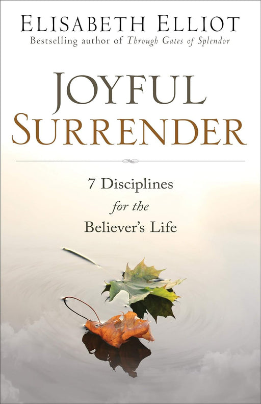 Joyful Surrender: 7 Disciplines for the Believer's Life - Elisabeth Elliot - Morning Star Christian Bookstores