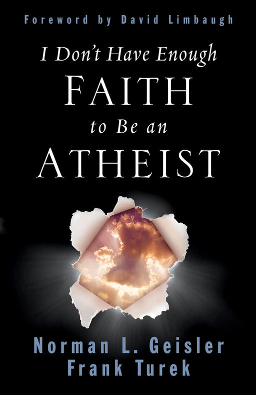 I DON'T HAVE ENOUGH FAITH TO BE AN ATHEIST - Geisler; Turek - Morning Star Christian Bookstores