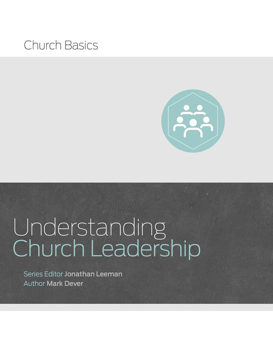 Understanding Church Leadership - Dever