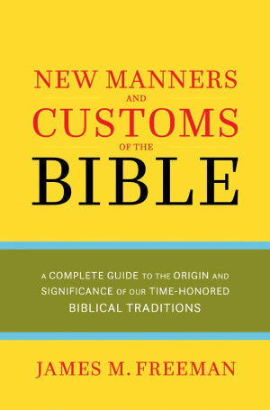 NEW MANNERS AND CUSTOMS OF THE BIBLE - JAMES FREEMAN