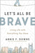 LET'S ALL BE BRAVE - ANNIE DOWNS - Morning Star Christian Bookstores