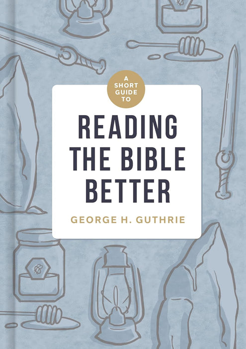 A Little Guide to Reading the Bible Better - George Guthrie
