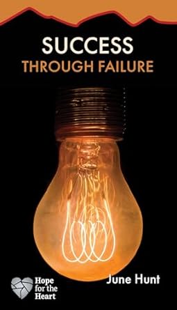 Hope for the Heart: Success Through Failure-June Hunt - Morning Star Christian Bookstores