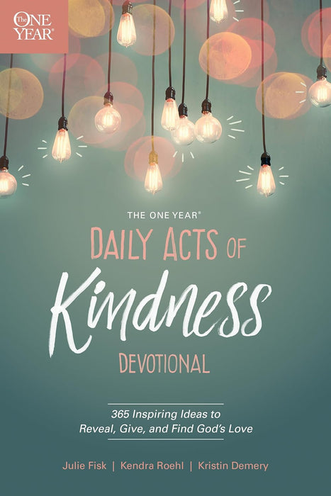 One Year Daily Acts of Kindness Devotional - FISK, ROEHL, & DEMERY