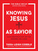 Knowing Jesus as Savior - Tara-Leigh Cobble, General Editor - Morning Star Christian Bookstores