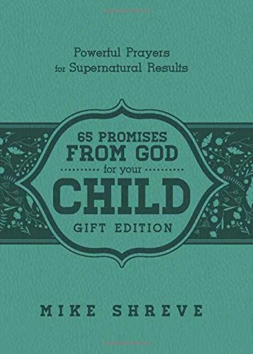 65 PROMISES FROM GOD FOR YOUR CHILD - GIFT EDITION- SHREVE