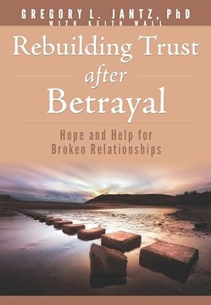 REBUILDING TRUST AFTER BETRAYAL - GREGORY L. JANTZ