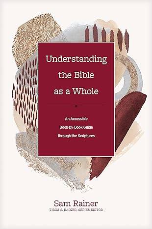 Understanding the Bible as a Whole  - Sam Rainer, Thom S. Rainer